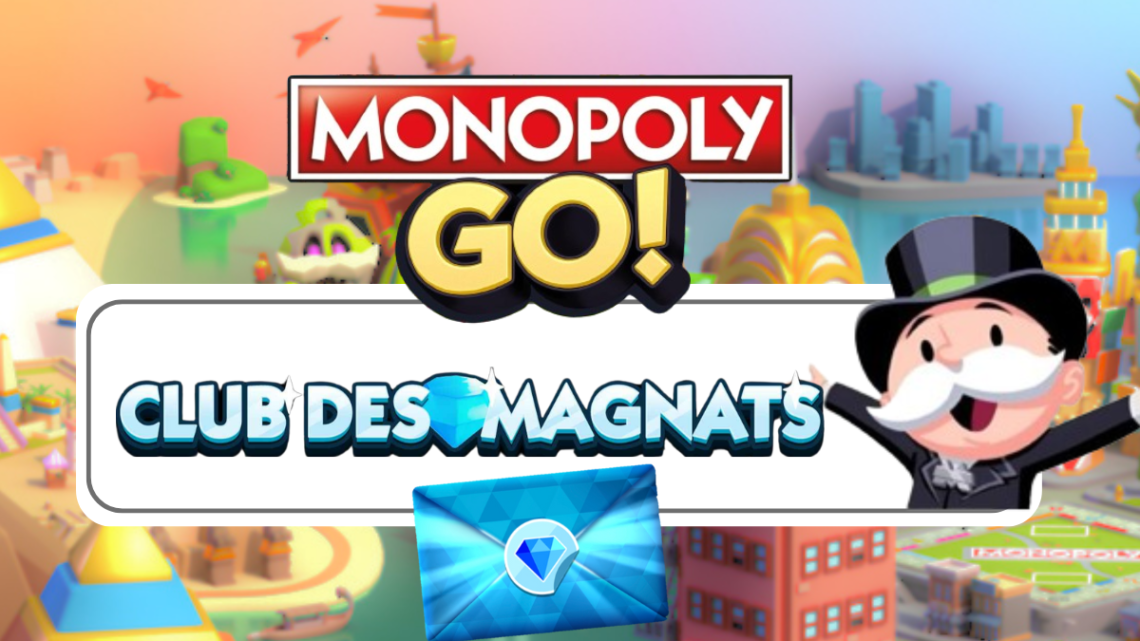 club des magnats monopoly go